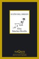 SUEÑO DEL ORIGEN | 9788483833056 | SÁNCHEZ ROSILLO, ELOY | Librería Castillón - Comprar libros online Aragón, Barbastro