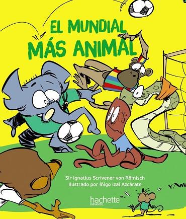 El mundial más animal | 9788419316165 | Escriva De Romani Cano, Íñigo | Librería Castillón - Comprar libros online Aragón, Barbastro
