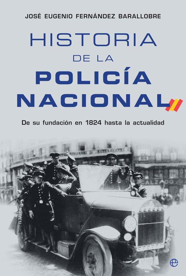 Historia de la Policía Nacional | 9788413841205 | Fernández Barallobre, José Eugenio | Librería Castillón - Comprar libros online Aragón, Barbastro