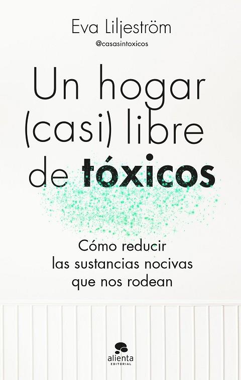 Un hogar (casi) libre de tóxicos | 9788413443003 | Liljeström, Eva | Librería Castillón - Comprar libros online Aragón, Barbastro