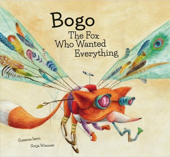 Bogo the fox who wanted everything | 9788494444661 | Susanna Isern / Sonja Wimmer | Librería Castillón - Comprar libros online Aragón, Barbastro