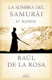 La sombra del samurái. 47 Ronin | 9788415420675 | De La Rosa, Raul | Librería Castillón - Comprar libros online Aragón, Barbastro