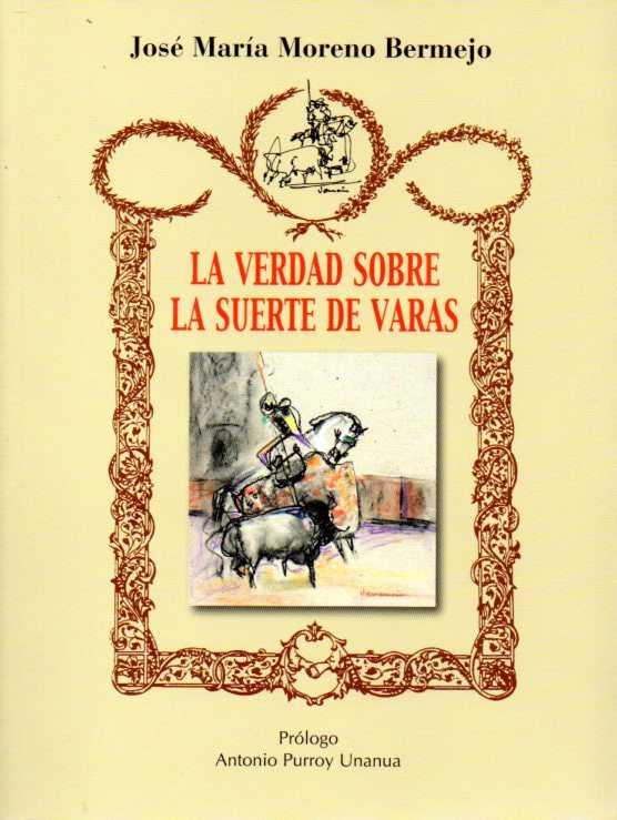 LA VERDAD SOBRE LA SUERTE DE VARAS | 9788496018198 | MORENO BERNEJO, JOSÉ MARÍA | Librería Castillón - Comprar libros online Aragón, Barbastro