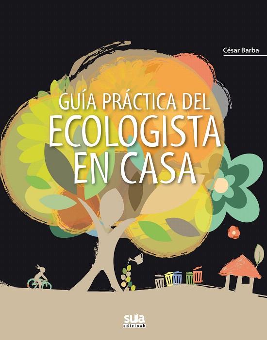 Guia práctica del Ecologista en casa | 9788482165790 | Barba, Cesar | Librería Castillón - Comprar libros online Aragón, Barbastro