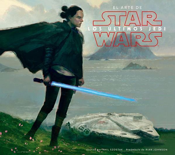 Star Wars El arte de los últimos Jedi (EP VIII) | 9788491469018 | Phil Szostak | AA. VV. | Librería Castillón - Comprar libros online Aragón, Barbastro