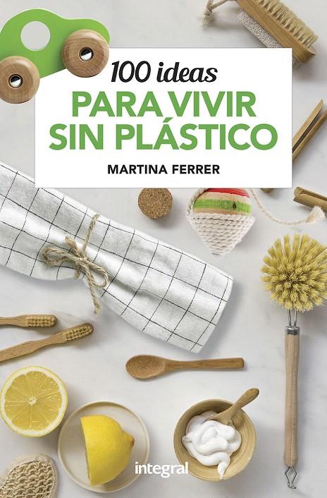 100 ideas para vivir sin plásticos | 9788491181187 | Ferrer Martina | Librería Castillón - Comprar libros online Aragón, Barbastro