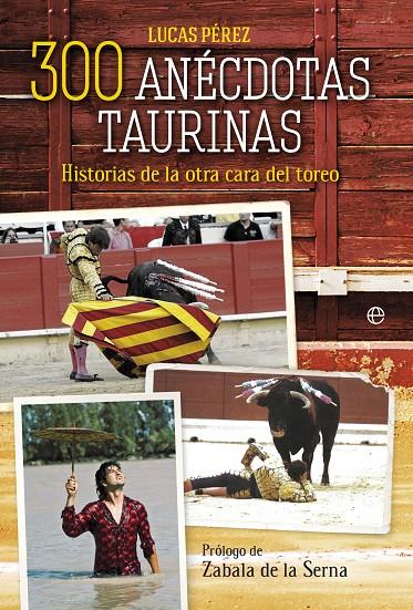 300 anécdotas taurinas | 9788491647300 | Pérez, Lucas | Librería Castillón - Comprar libros online Aragón, Barbastro