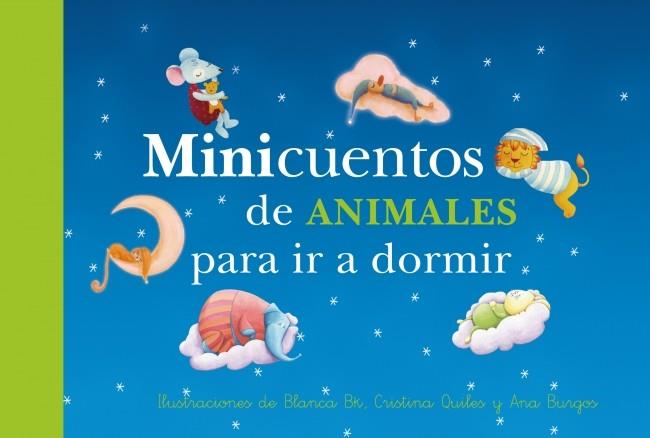 Minicuentos de animales para ir a dormir (RECOPILATORIO) | 9788448835941 | BURGOS, ANA; BK, BLANCA; QUILES, CRISTINA | Librería Castillón - Comprar libros online Aragón, Barbastro