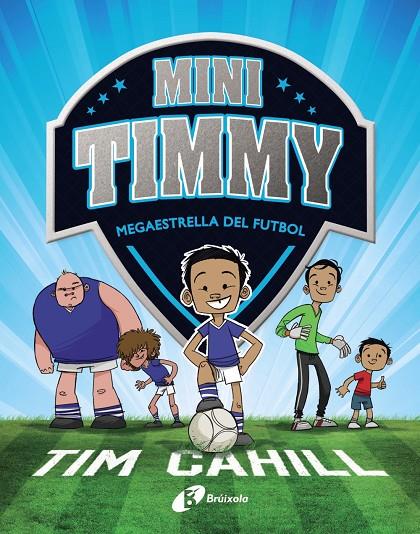 Mini Timmy - Megaestrella del futbol | 9788499062976 | Cahill, Tim | Librería Castillón - Comprar libros online Aragón, Barbastro