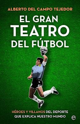 El gran teatro del fútbol | 9788413843858 | del Campo Tejedor, Alberto | Librería Castillón - Comprar libros online Aragón, Barbastro