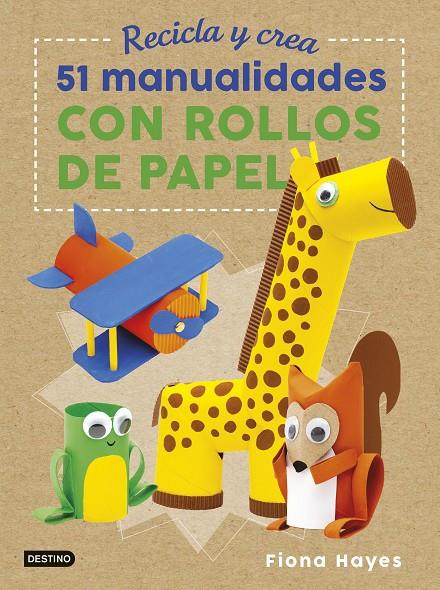 Recicla y crea. 51 manualidades con rollos de papel | 9788408183273 | Hayes, Fiona | Librería Castillón - Comprar libros online Aragón, Barbastro