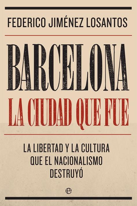 Barcelona. La ciudad que fue | 9788491645764 | Jiménez Losantos, Federico | Librería Castillón - Comprar libros online Aragón, Barbastro