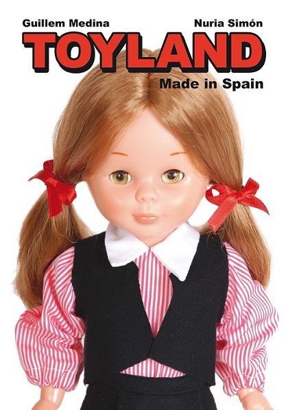 TOYLAND MADE IN SPAIN | 9788415163176 | MEDINA, GUILLEM; SIMÓN, NURIA | Librería Castillón - Comprar libros online Aragón, Barbastro