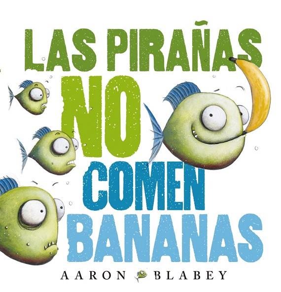 Las pirañas no comen bananas | 9788469848630 | Blabey, Aaron | Librería Castillón - Comprar libros online Aragón, Barbastro