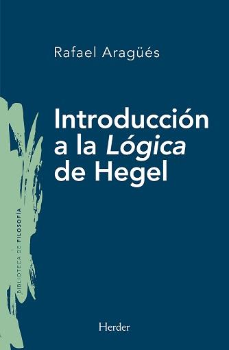 INTRODUCCIÓN A LA LÓGICA DE HEGEL | 9788425445613 | ARAGÜÉS ALIAGA, RAFAEL | Librería Castillón - Comprar libros online Aragón, Barbastro