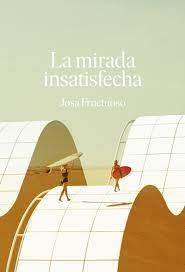 La mirada insatisfecha | 9788418501654 | Fructuoso, Josa | Librería Castillón - Comprar libros online Aragón, Barbastro
