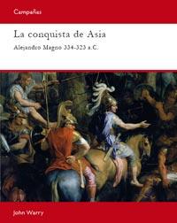 CONQUISTA DE ASIA, LA : ALEJANDRO MAGNO 334-323 A.C. | 9788493918880 | WARRY, JOHN | Librería Castillón - Comprar libros online Aragón, Barbastro