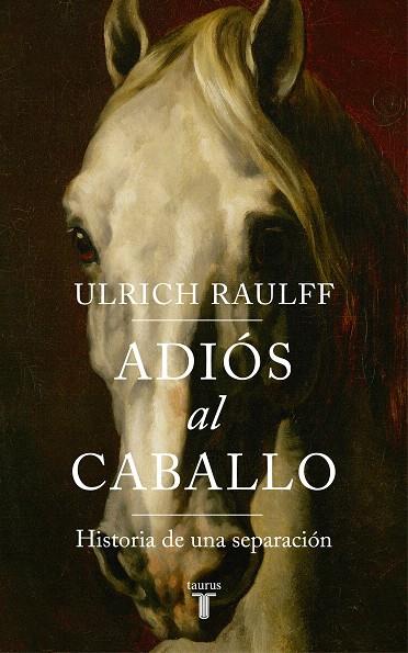 Adiós al caballo | 9788430619450 | Raulff, Ulrich | Librería Castillón - Comprar libros online Aragón, Barbastro
