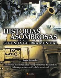 HISTORIAS ASOMBROSAS DE LA II GUERRA MUNDIAL | 9788497633512 | HERNANDEZ, JESUS | Librería Castillón - Comprar libros online Aragón, Barbastro