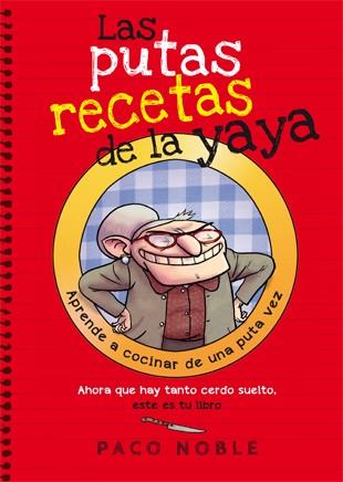 Las putas recetas de la yaya | 9788494261718 | Noble, Paco | Librería Castillón - Comprar libros online Aragón, Barbastro