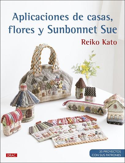 Aplicaciones de casas, flores y Sunbonnet Sue | 9788498746839 | Kato, Reiko | Librería Castillón - Comprar libros online Aragón, Barbastro