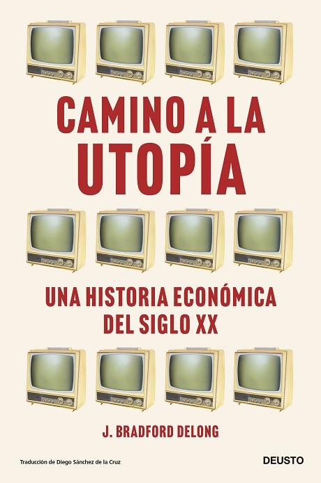 Camino a la utopía | 9788423435388 | DeLong, J. Bradford | Librería Castillón - Comprar libros online Aragón, Barbastro