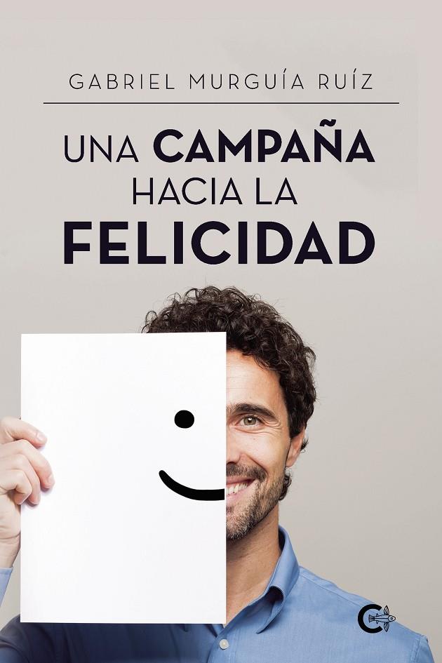 Una campaña hacia la felicidad | 9788418369636 | Murguía Ruíz, Gabriel | Librería Castillón - Comprar libros online Aragón, Barbastro