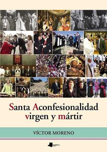 Santa Aconfesionalidad, virgen y mártir | 9788476818466 | Moreno, Víctor | Librería Castillón - Comprar libros online Aragón, Barbastro