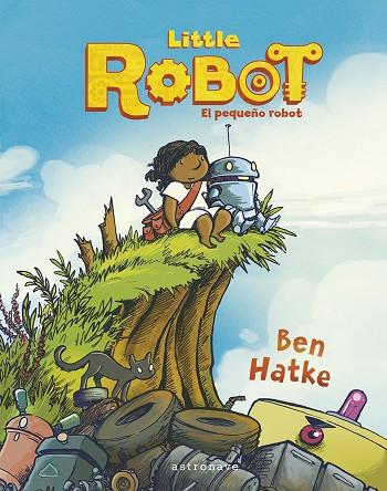 LITTLE ROBOT. EL PEQUEÑO ROBOT | 9788467960013 | BEN HATKE ; BEN HATAKE | Librería Castillón - Comprar libros online Aragón, Barbastro