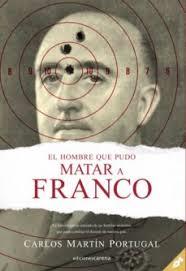 El hombre que pudo matar a Franco | 9788417852221 | Martín Portugal, Carlos | Librería Castillón - Comprar libros online Aragón, Barbastro