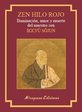 Zen Hilo Rojo. Iluminación, amor y muerte del maestro zen Ikkuyu Sojun | 9788478134786 | Shojun, Ikkuyu | Librería Castillón - Comprar libros online Aragón, Barbastro