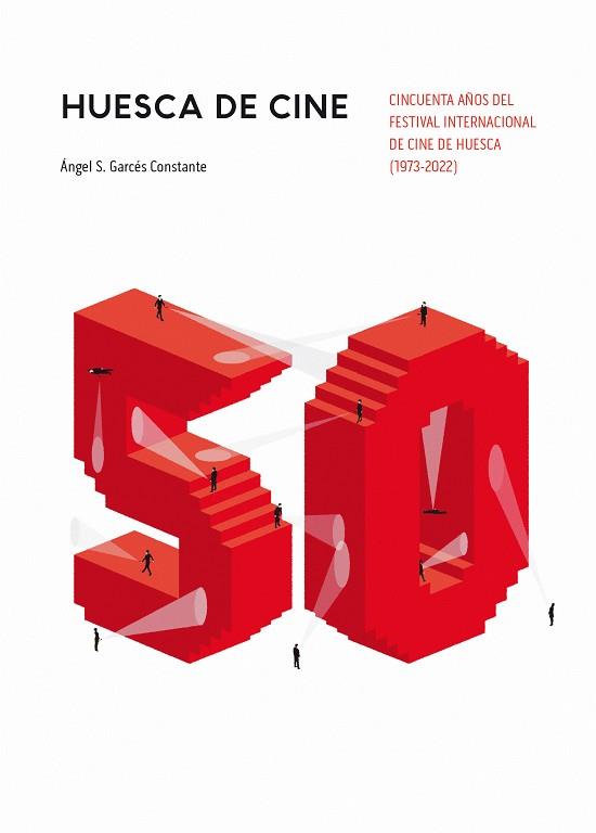 Huesca de cine : cincuenta años del Festival Internacional de Cine de Huesca (197 | 9788481273090 | Garcés Constante, Ángel S. | Librería Castillón - Comprar libros online Aragón, Barbastro