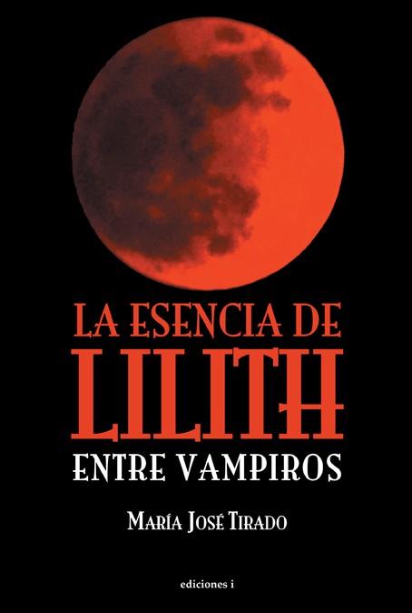ESENCIA DE LILITH ENTRE VAMPIROS, LA | 9788496851948 | TIRADO, MARIA JOSE | Librería Castillón - Comprar libros online Aragón, Barbastro