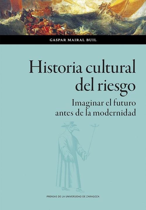 Historia cultural del riesgo | 9788413404691 | Mairal Buil, Gaspar | Librería Castillón - Comprar libros online Aragón, Barbastro