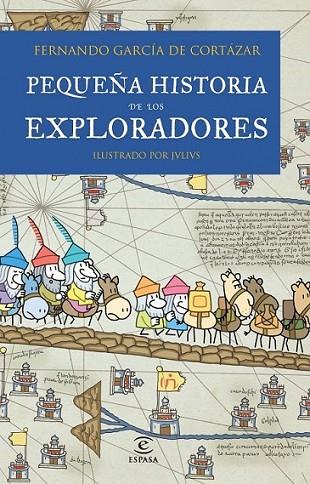 Pequeña historia de los exploradores | 9788467018462 | GARCIA DE CORTAZAR, FERNANDO; JULIUS (IL) | Librería Castillón - Comprar libros online Aragón, Barbastro