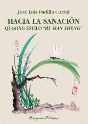 Hacia la sanación. Qi gong estilo "Ba Han Seng" | 9788478134595 | Padilla Corral, José Luis | Librería Castillón - Comprar libros online Aragón, Barbastro