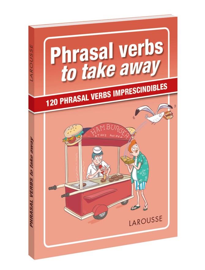 Phrasal verbs to take away | 9788417273057 | Larousse Editorial | Librería Castillón - Comprar libros online Aragón, Barbastro