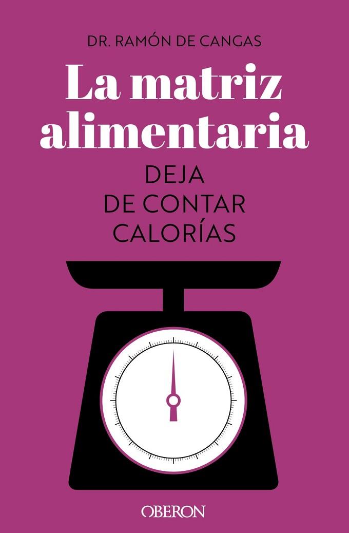 La matriz alimentaria. Deja de contar calorías | 9788441547414 | de Cangas Morán, Ramón | Librería Castillón - Comprar libros online Aragón, Barbastro