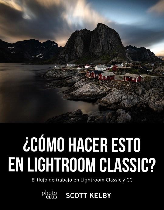 ¿Cómo hacer esto en Lightroom Classic? | 9788441541047 | Kelby, Scott | Librería Castillón - Comprar libros online Aragón, Barbastro