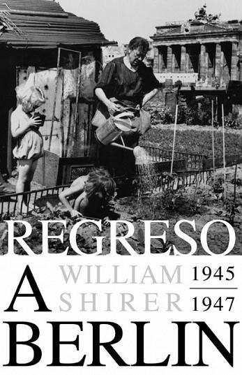 REGRESO A BERLÍN 1945-1947 | 9788483069127 | SHIRER, WILLIAM L. | Librería Castillón - Comprar libros online Aragón, Barbastro