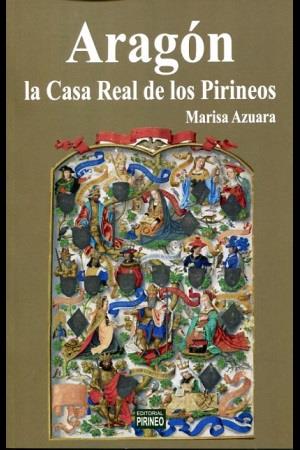 ARAGON LA CASA REAL DE LOS PIRINEOS | 9788496972926 | MARISA AZUARA | Librería Castillón - Comprar libros online Aragón, Barbastro