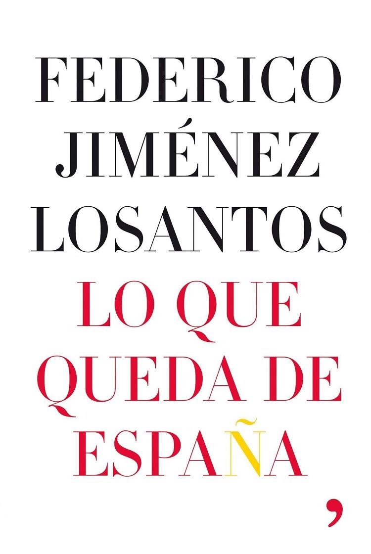 LO QUE QUEDA DE ESPAÑA | 9788484607168 | JIMENEZ LOSANTOS, FEDERICO | Librería Castillón - Comprar libros online Aragón, Barbastro