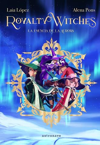 Royalty Witches 1. La Esencia de la Aurora | 9788467943887 | Pons, Alena / López, Laia | Librería Castillón - Comprar libros online Aragón, Barbastro