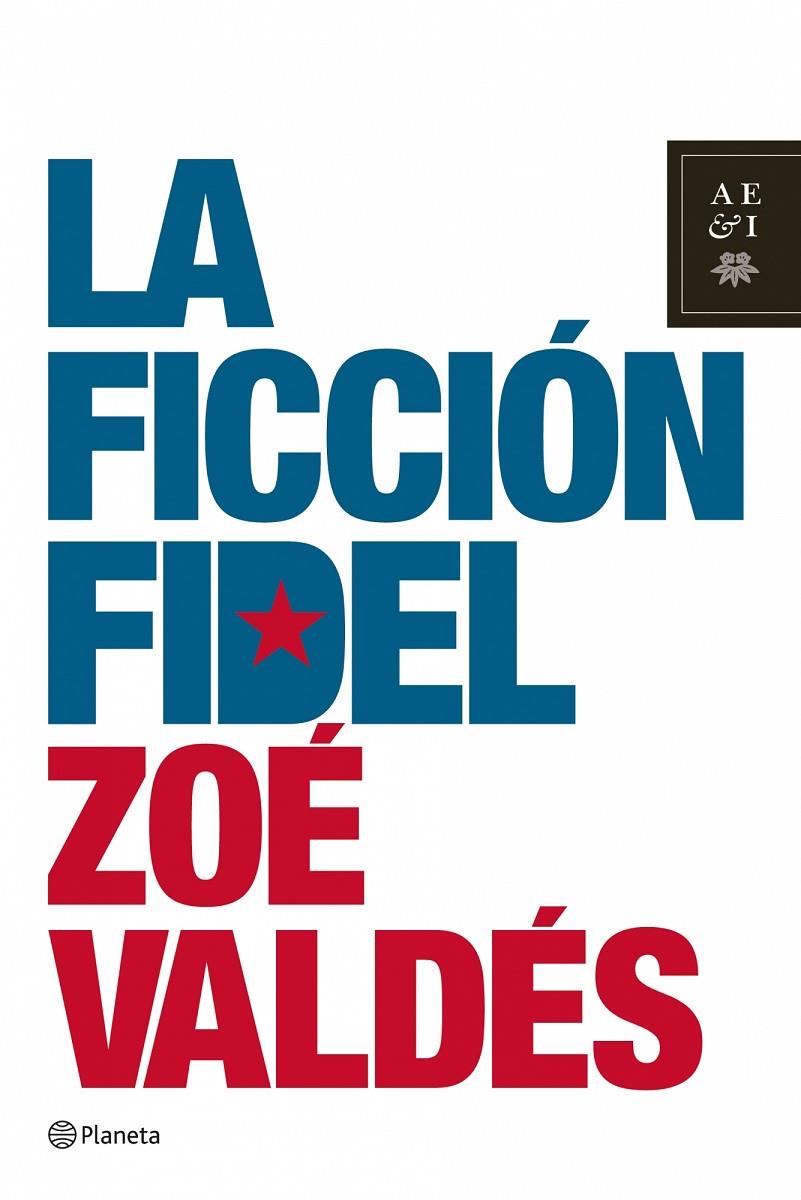 FICCIÓN FIDEL, LA | 9788408078593 | VALDES, ZOE | Librería Castillón - Comprar libros online Aragón, Barbastro
