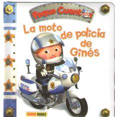 MOTO DE POLICIA DE GINES - PEQUE CUENTOS 26 | 9788490948446 | PANINI BOOKS | Librería Castillón - Comprar libros online Aragón, Barbastro