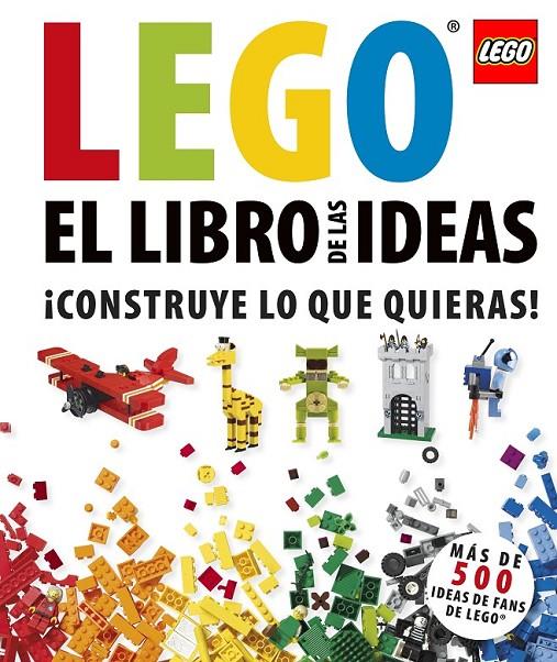 Lego el libro de las ideas ¡Contruye lo que quieras! | 9781409365389 | Fans de Lego | Librería Castillón - Comprar libros online Aragón, Barbastro