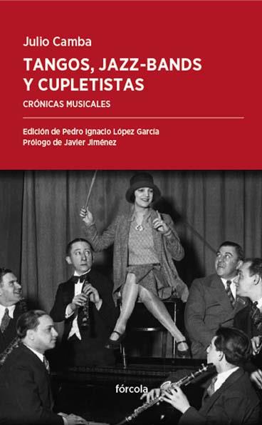 Tangos, jazz-bands y cupletistas | 9788416247578 | Camba, Julio | Librería Castillón - Comprar libros online Aragón, Barbastro