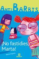ANTI BARBIS 1 : NO FASTIDIES MARTA | 9788424623746 | ANGUERA, MERCE | Librería Castillón - Comprar libros online Aragón, Barbastro