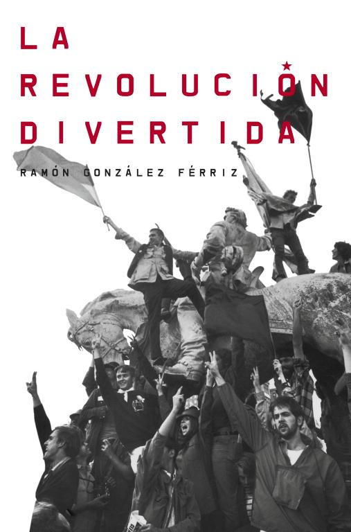 revolución divertida, La | 9788499921983 | GONZALEZ FERRIZ, RAMON | Librería Castillón - Comprar libros online Aragón, Barbastro