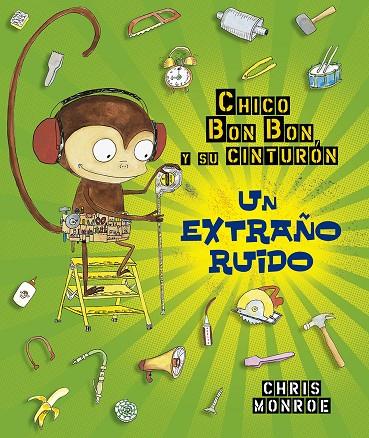 Chico  Bun Bun un mono manitas. Un extraño ruido | 9788491453949 | Monroe, Chris | Librería Castillón - Comprar libros online Aragón, Barbastro